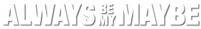 Always Be My Maybe