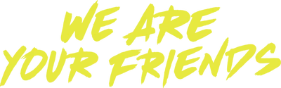 We Are Your Friends