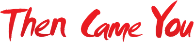 Then Came You