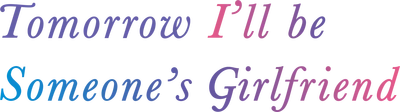 Tomorrow, I'll Be Someone's Girlfriend