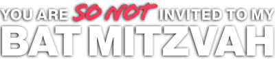 You Are So Not Invited to My Bat Mitzvah